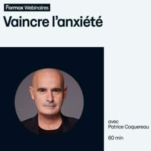 Webinaire "Vaincre l'anxiété" avec Patrice Coquereau